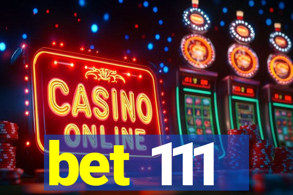 bet 111